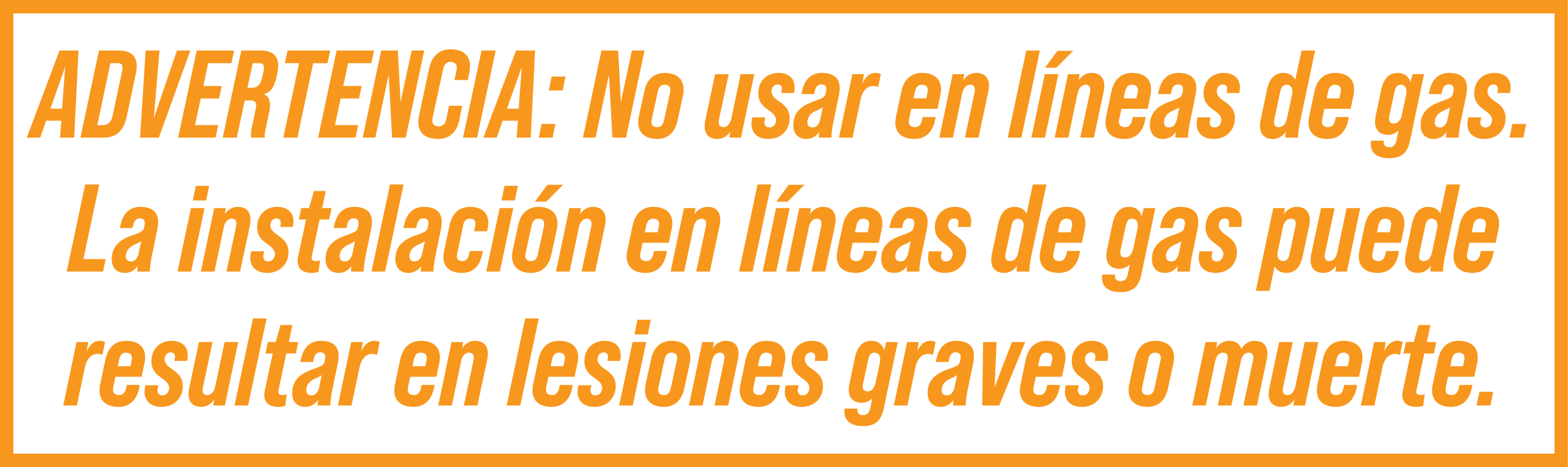 ADVERTENCIA: No usar en l neas de gas. La instalaci n en l neas de gas puede resultar en lesiones graves o muerte.