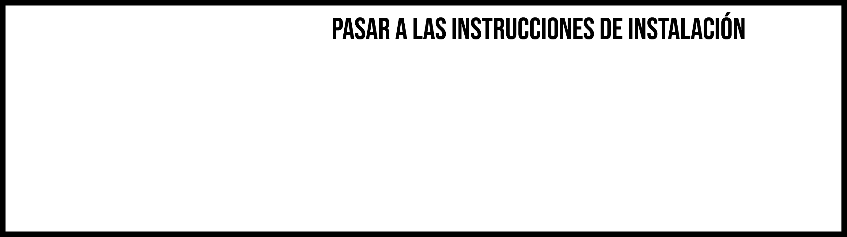  PASAR A LAS INSTRUCCIONES DE INSTALACI N