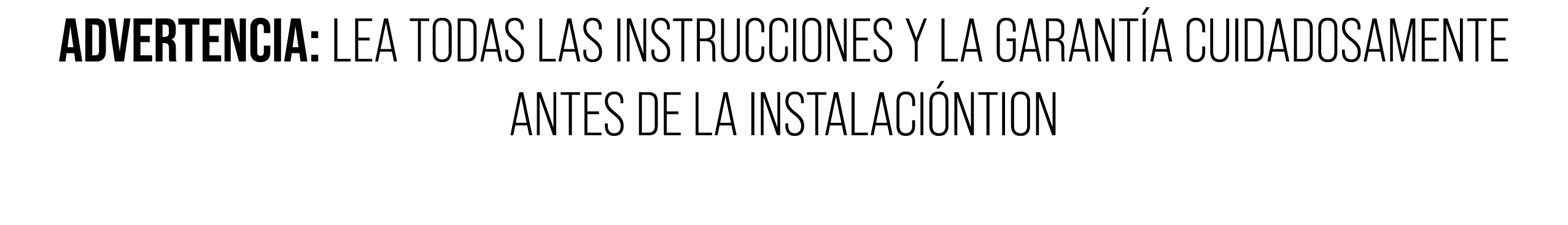 ADVERTENCIA: LEA TODAS LAS INSTRUCCIONES Y LA GARANT A CUIDADOSAMENTE ANTES DE LA INSTALACI NTION