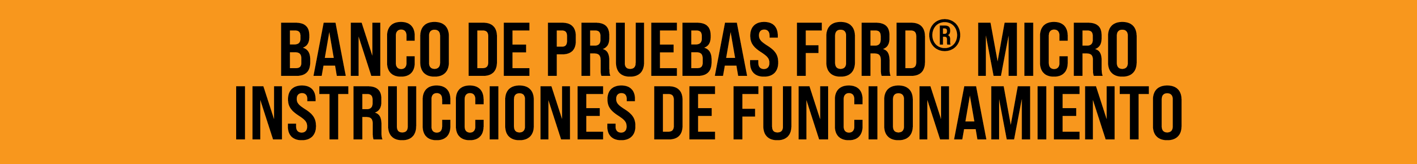 BANCO DE PRUEBAS FORD® MICRO INSTRUCCIONES DE FUNCIONAMIENTO
