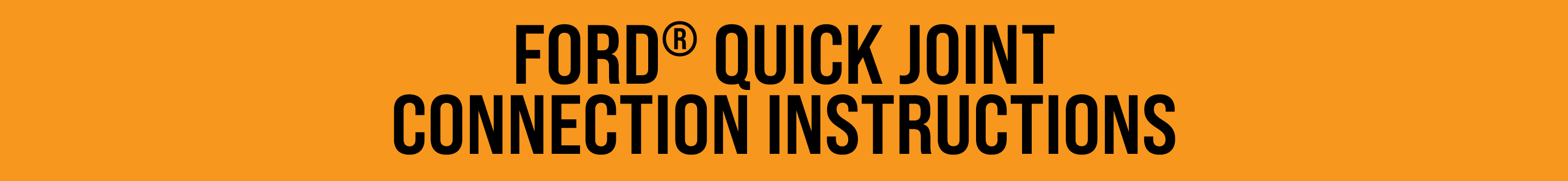 FORD® QUICK JOINT CONNECTION INSTRUCTIONS