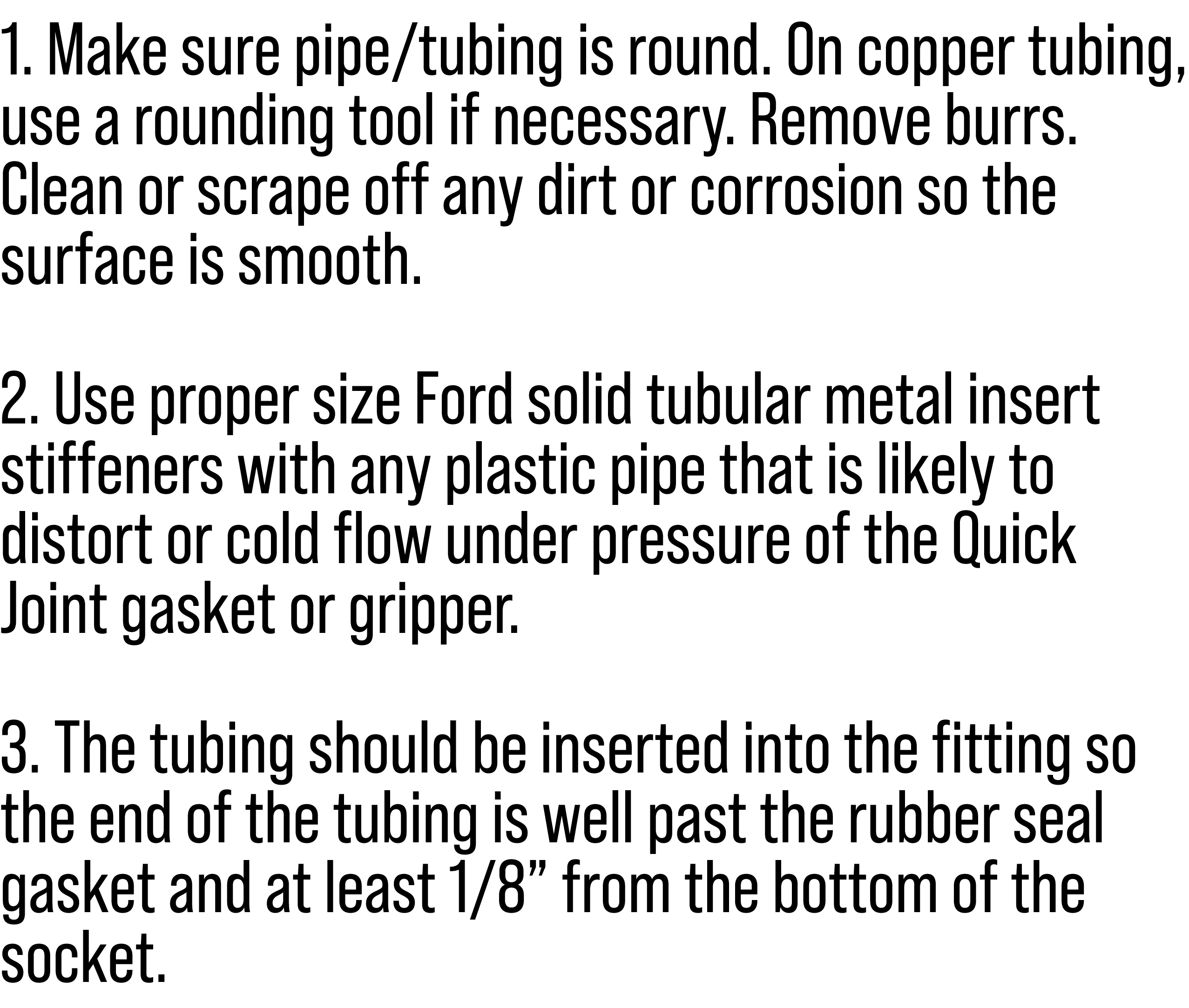 1. Make sure pipe/tubing is round. On copper tubing, use a rounding tool if necessary. Remove burrs. Clean or scrape ...