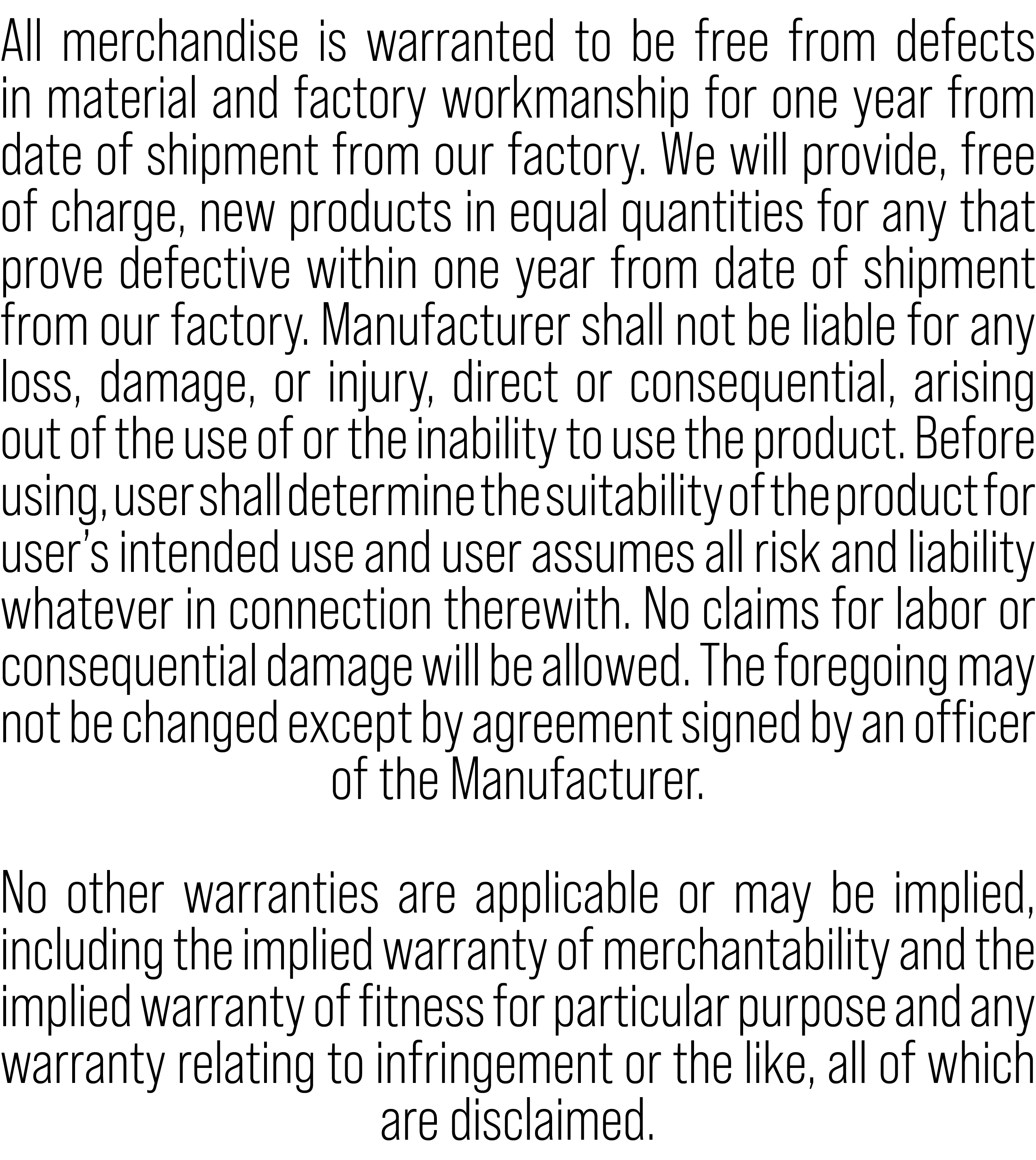 All merchandise is warranted to be free from defects in material and factory workmanship for one year from date of sh...