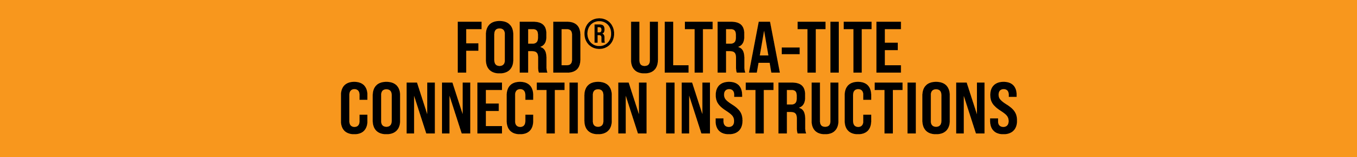 FORD® ULTRA-TITE CONNECTION INSTRUCTIONS
