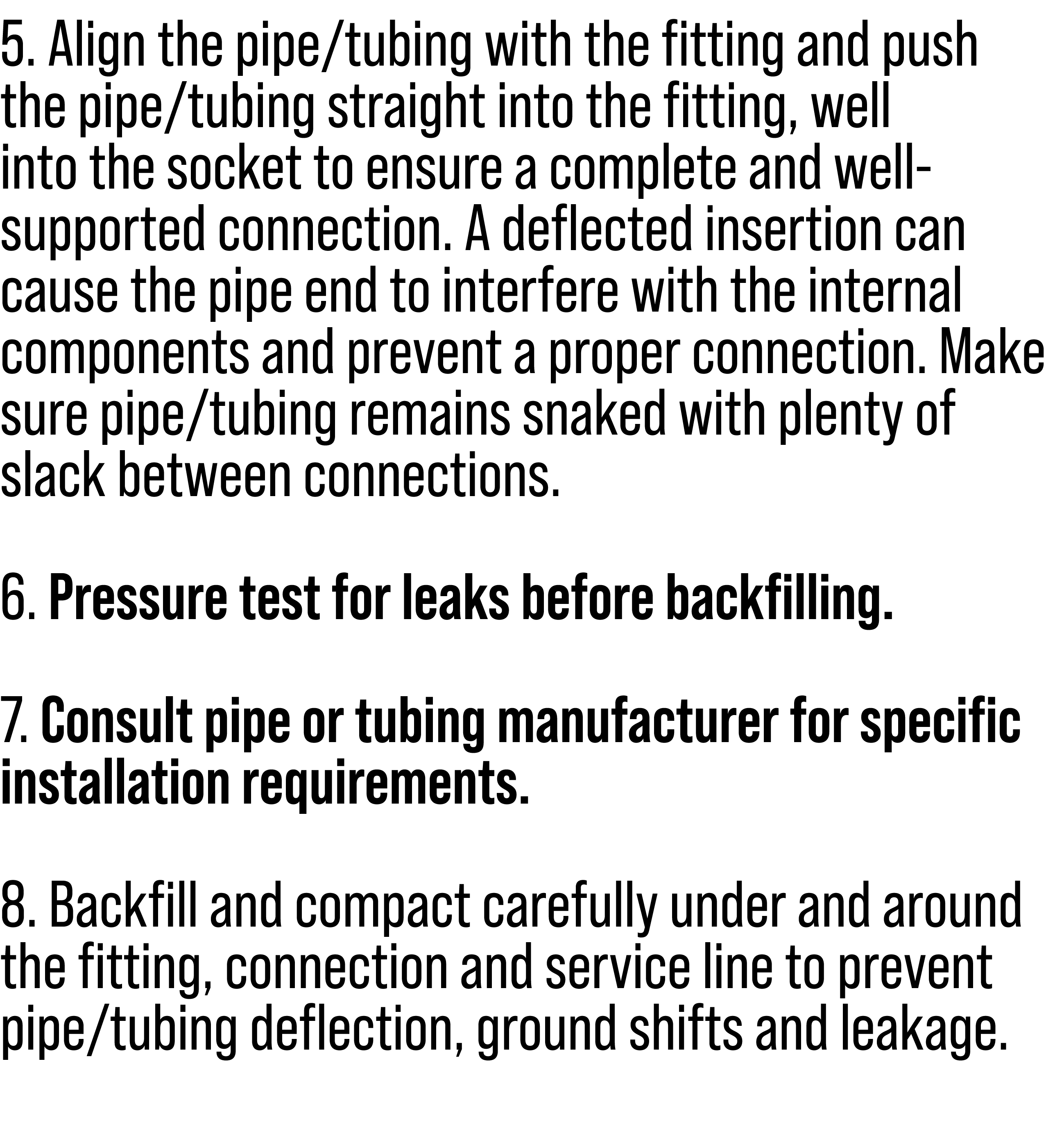 5. Align the pipe/tubing with the fitting and push the pipe/tubing straight into the fitting, well into the socket to...