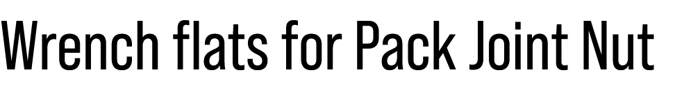 Wrench flats for Pack Joint Nut