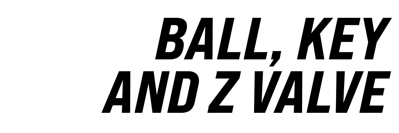 BALL, KEY AND Z VALVE