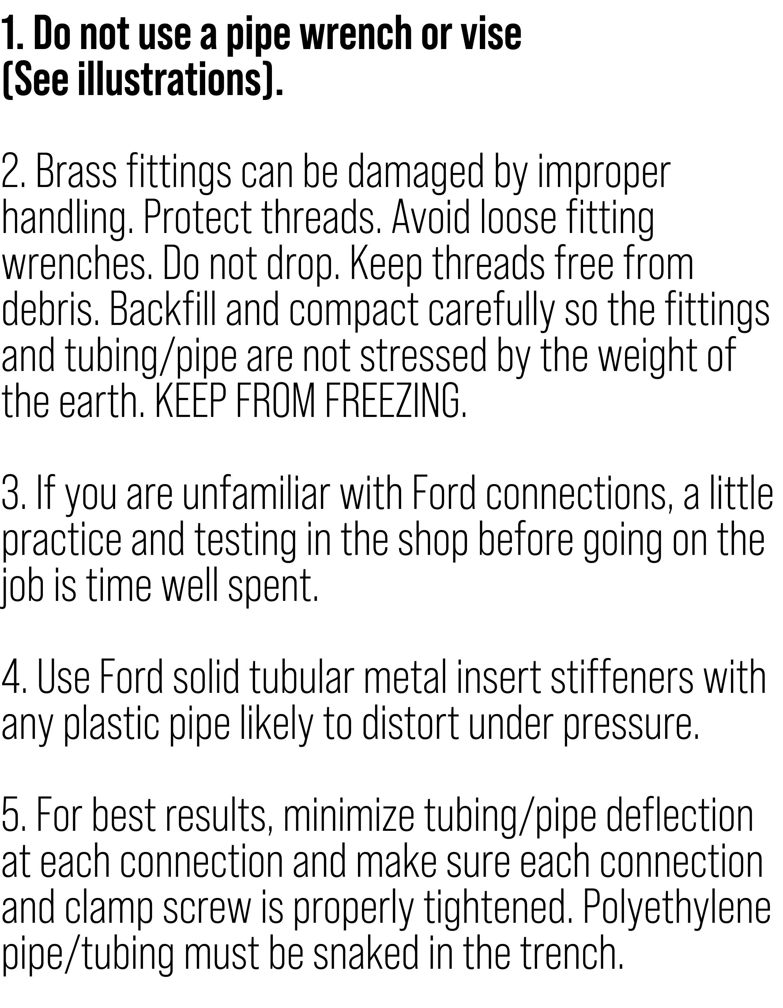 1. Do not use a pipe wrench or vise (See illustrations). 2. Brass fittings can be damaged by improper handling. Prote...