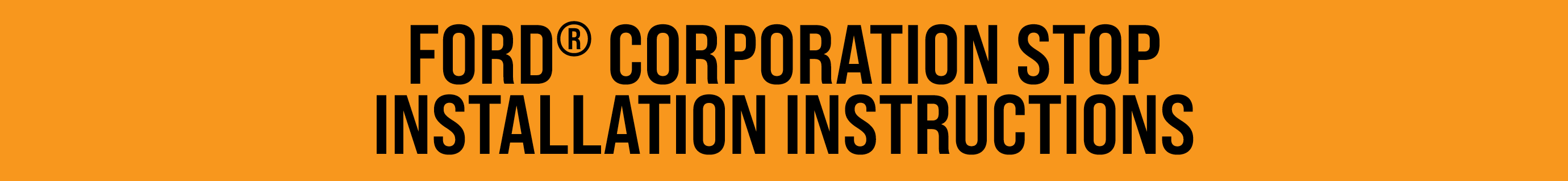 FORD® CORPORATION STOP INSTALLATION INSTRUCTIONS