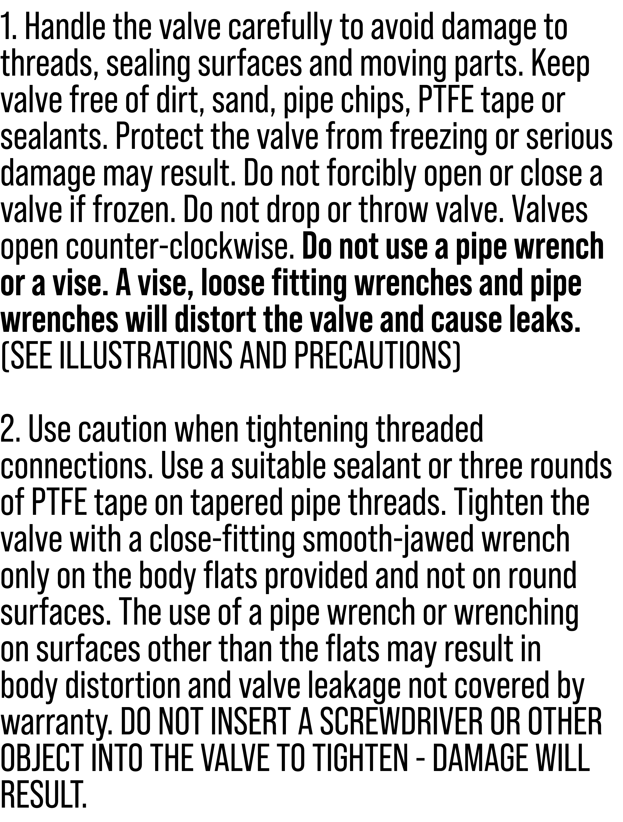 1. Handle the valve carefully to avoid damage to threads, sealing surfaces and moving parts. Keep valve free of dirt,...