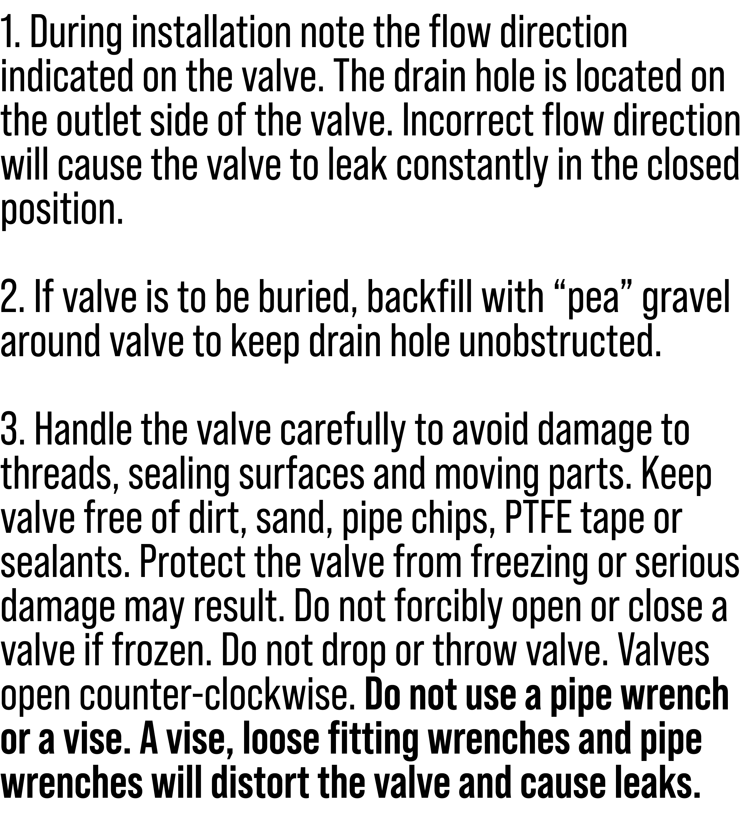 1. During installation note the flow direction indicated on the valve. The drain hole is located on the outlet side o...