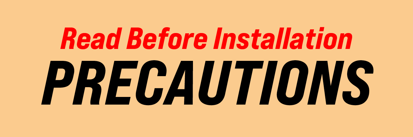 Read Before Installation PRECAUTIONS