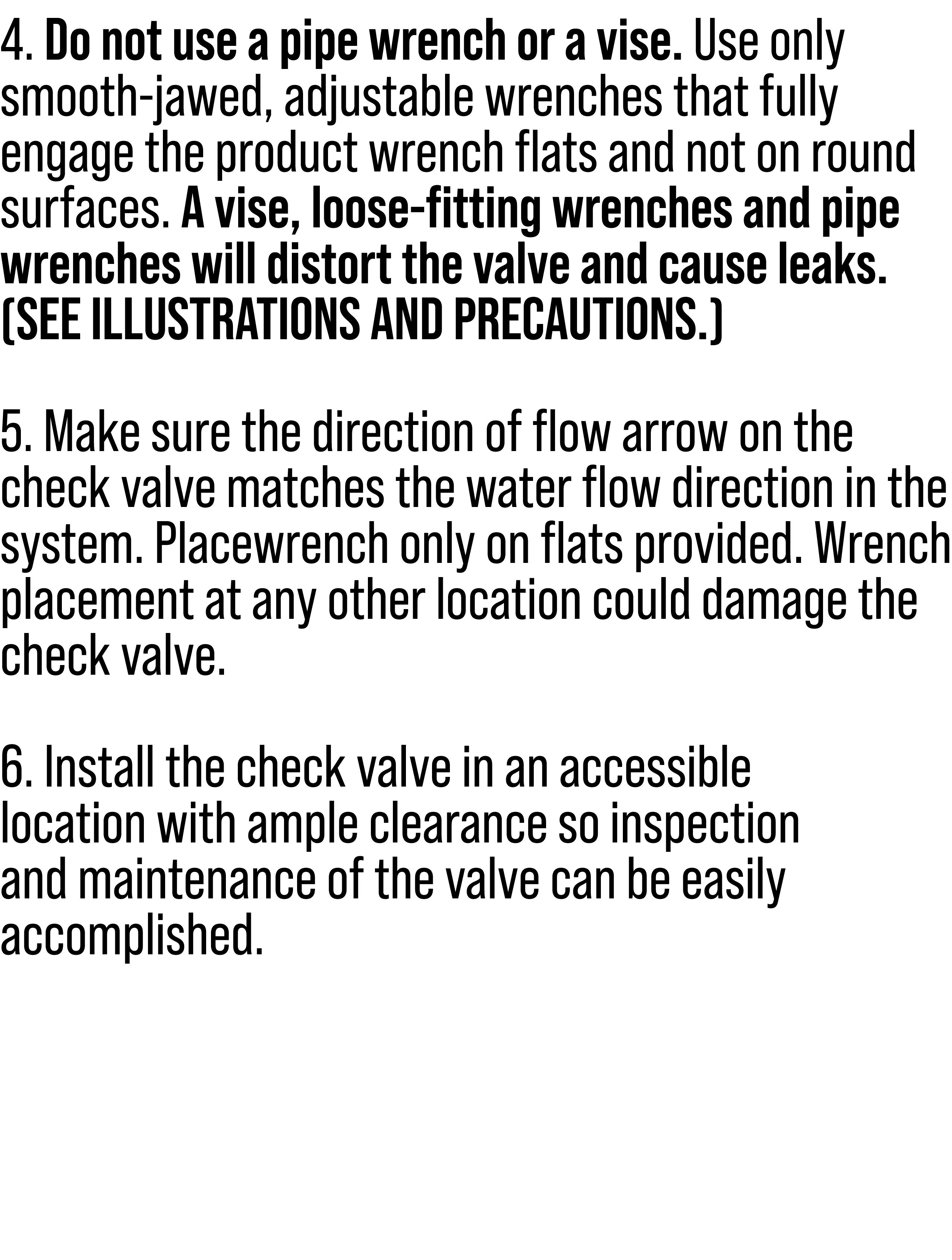 4. Do not use a pipe wrench or a vise. Use only smooth-jawed, adjustable wrenches that fully engage the product wrenc...