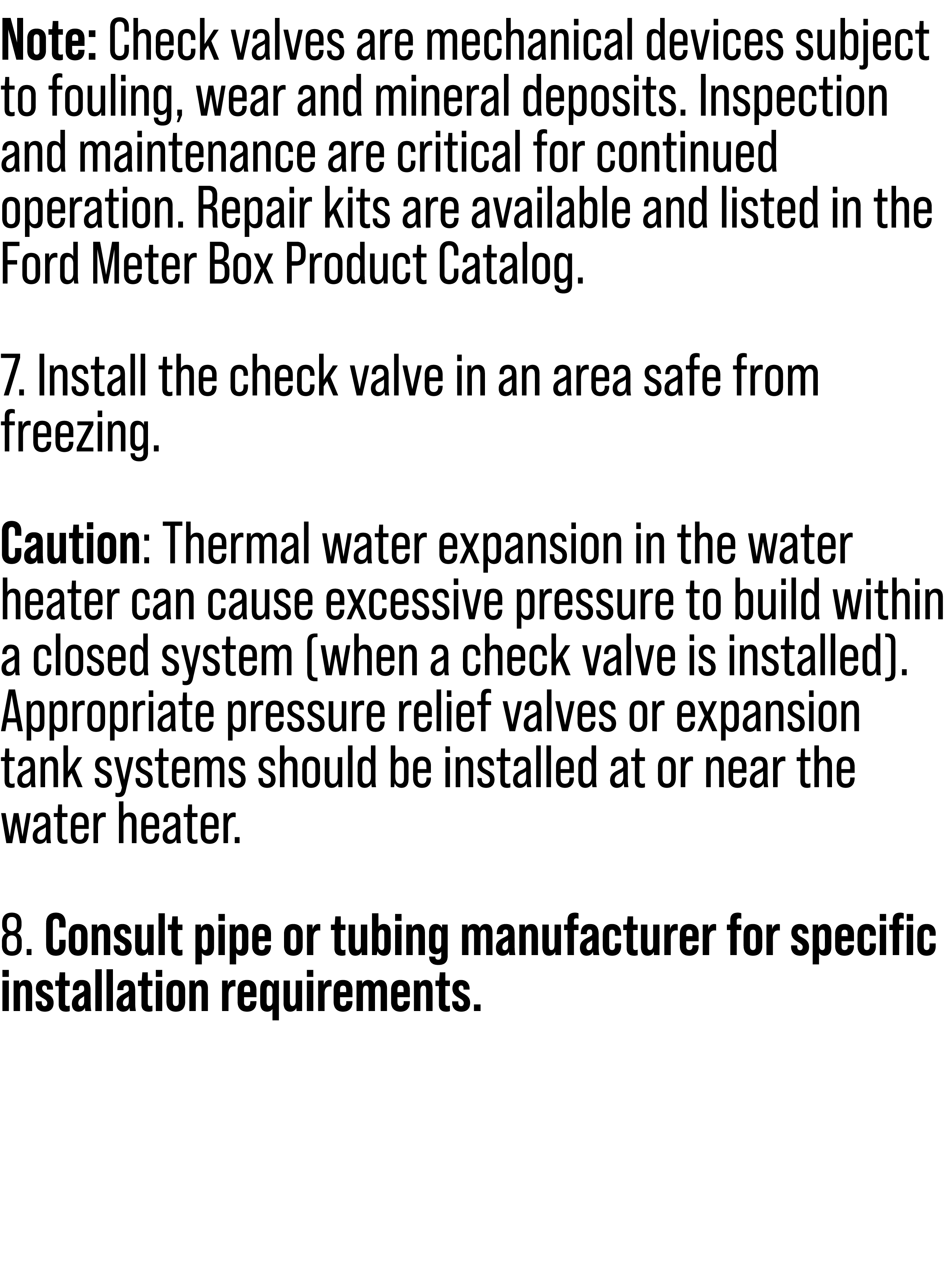 Note: Check valves are mechanical devices subject to fouling, wear and mineral deposits. Inspection and maintenance a...