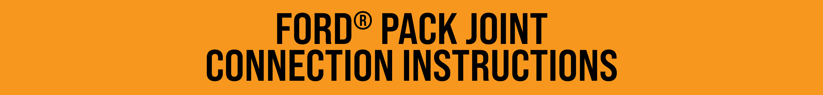 FORD® PACK JOINT CONNECTION INSTRUCTIONS