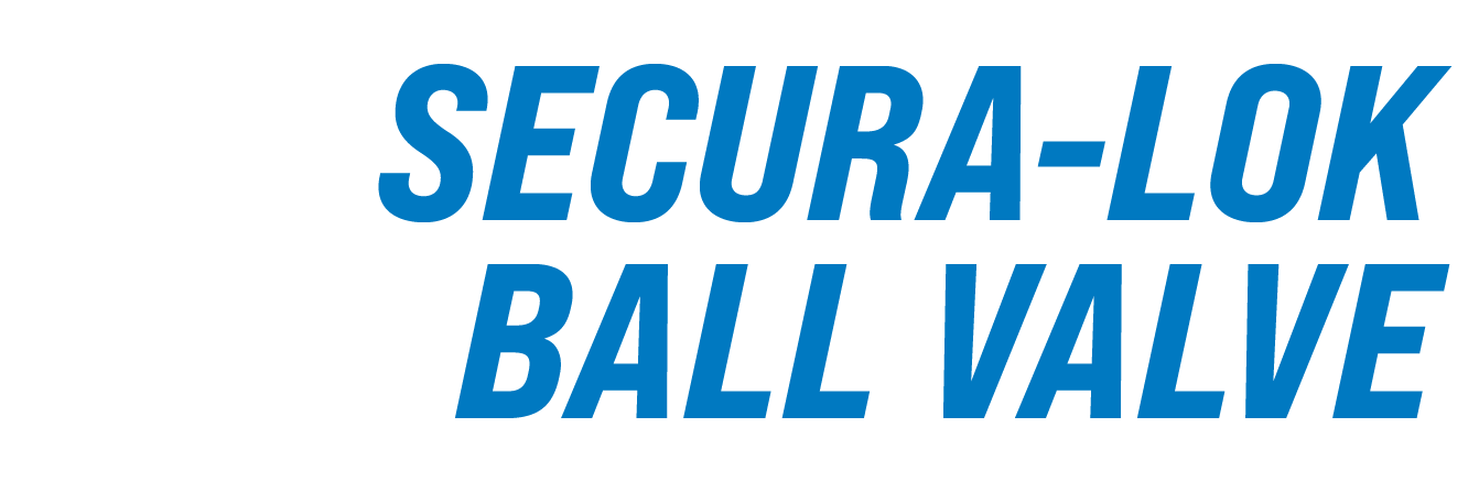 Secura-Lok Ball Valve