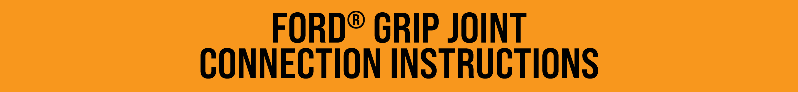 FORD® GRIP JOINT CONNECTION INSTRUCTIONS