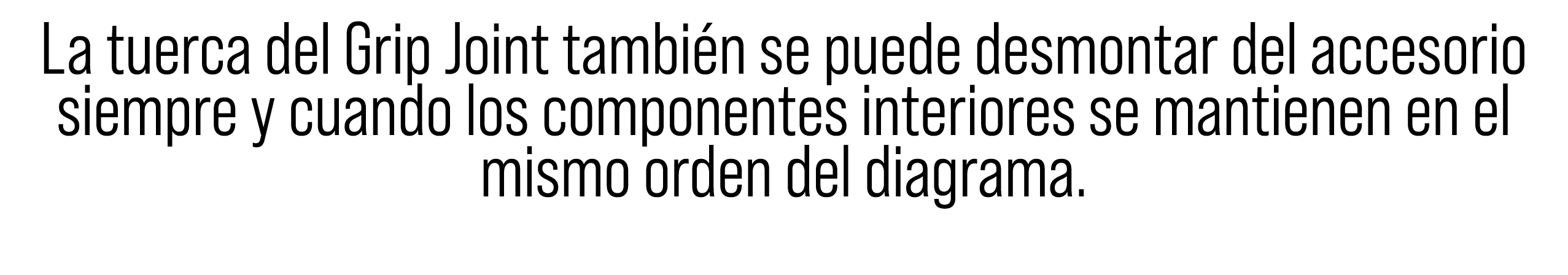 La tuerca del Grip Joint tambi n se puede desmontar del accesorio siempre y cuando los componentes interiores se mant...