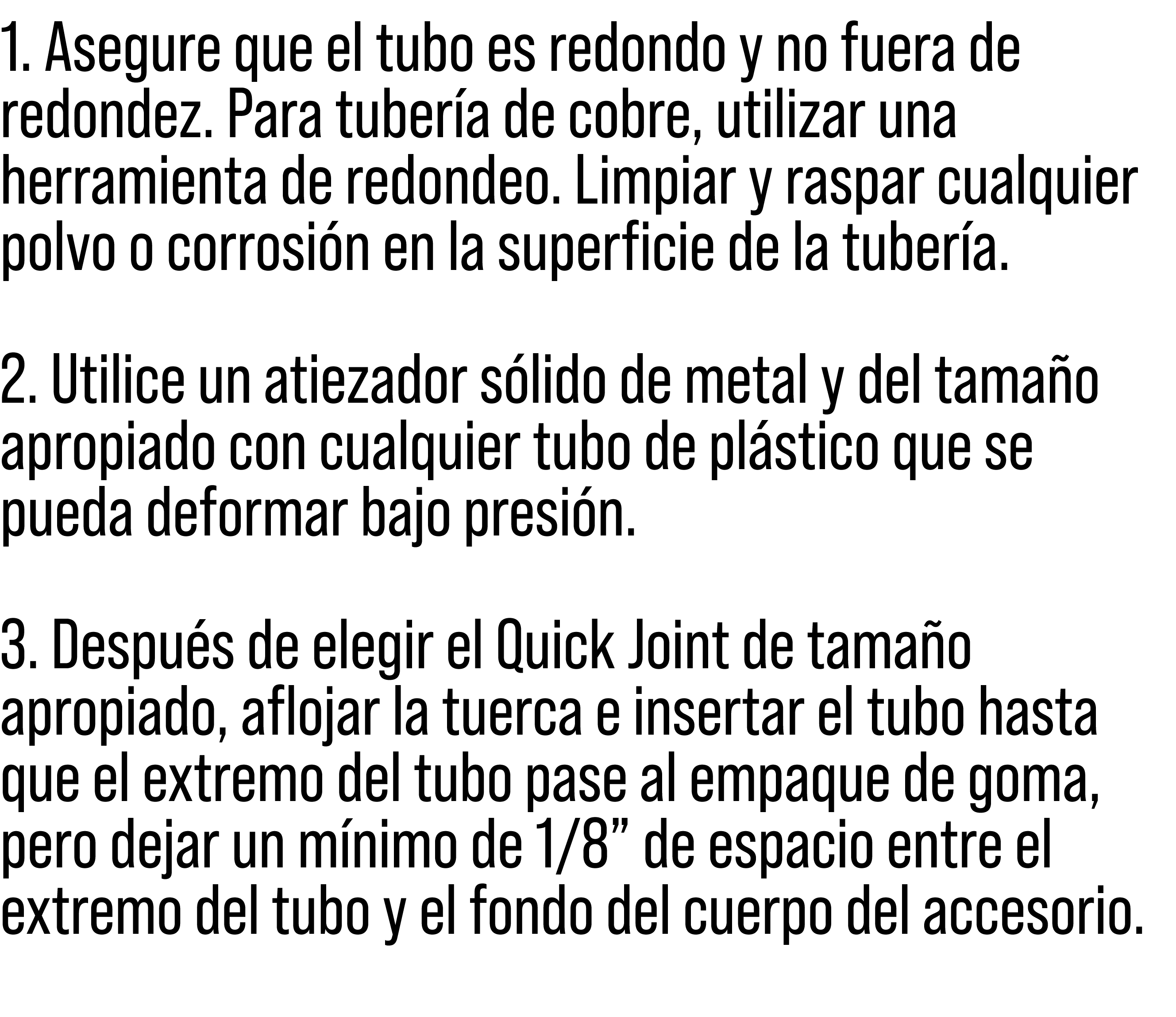 1. Asegure que el tubo es redondo y no fuera de redondez. Para tuber a de cobre, utilizar una herramienta de redondeo...