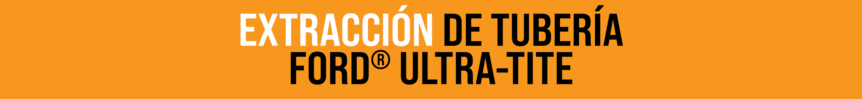 EXTRACCI N DE TUBER A FORD® ULTRA-TITE