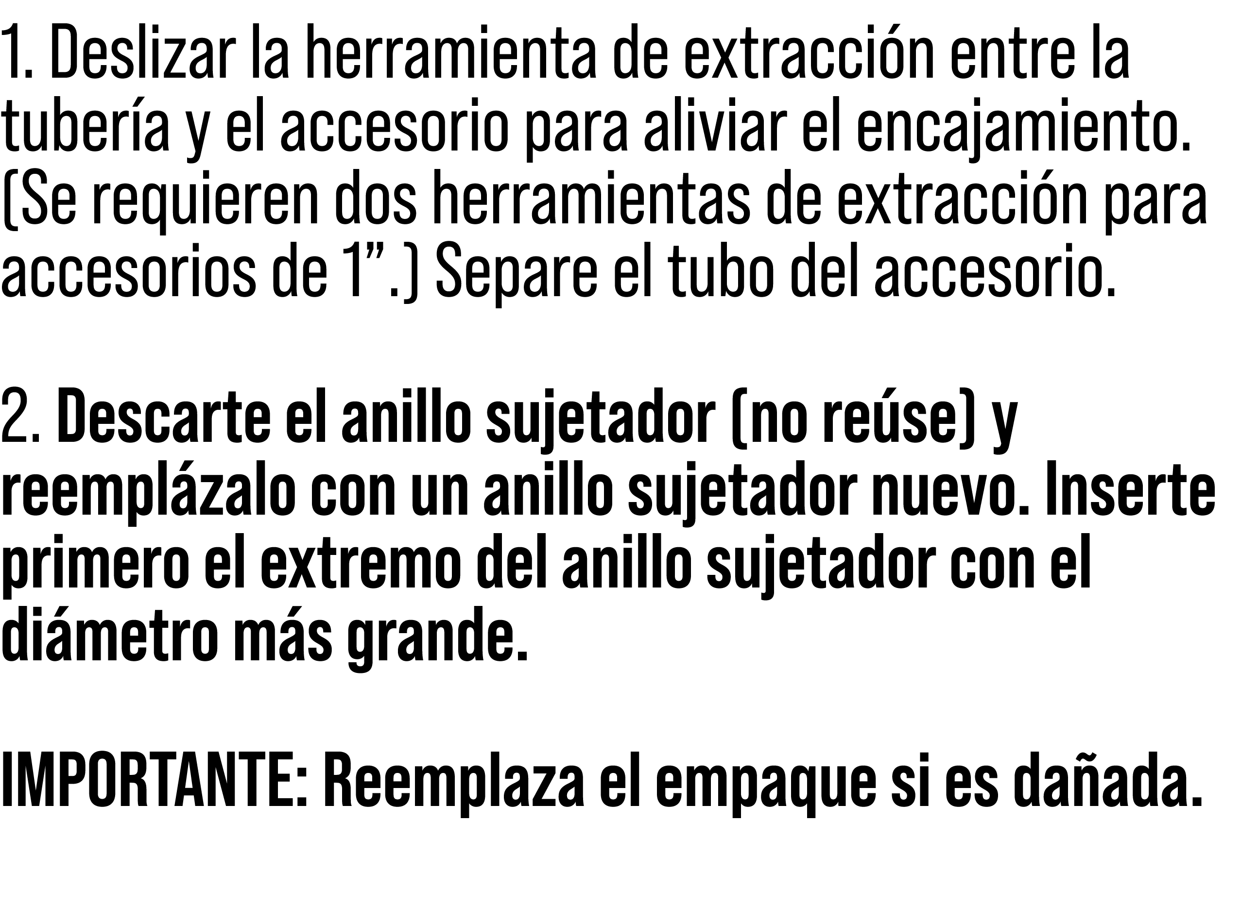 1. Deslizar la herramienta de extracci n entre la tuber a y el accesorio para aliviar el encajamiento. (Se requieren ...