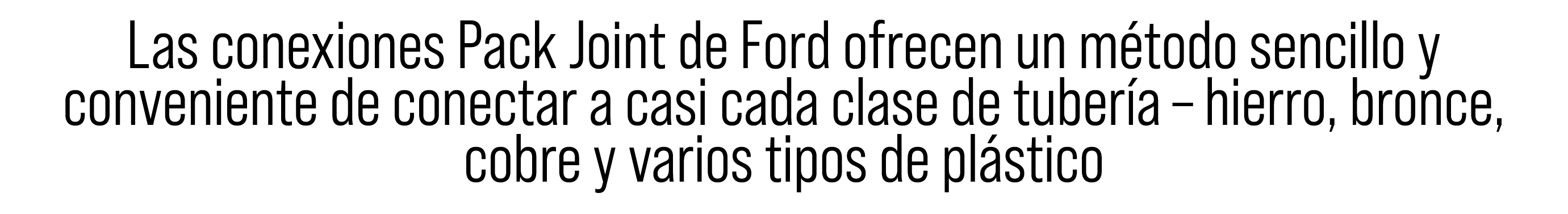 Las conexiones Pack Joint de Ford ofrecen un m todo sencillo y conveniente de conectar a casi cada clase de tuber a –...