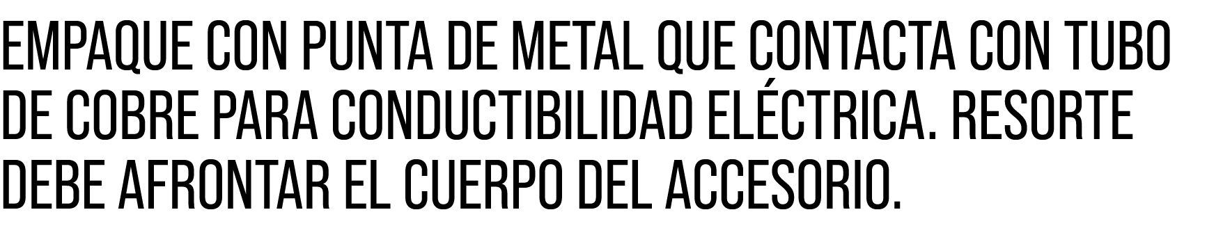 EMPAQUE CON PUNTA DE METAL QUE CONTACTA CON TUBO DE COBRE PARA CONDUCTIBILIDAD EL CTRICA. RESORTE DEBE AFRONTAR EL CU...