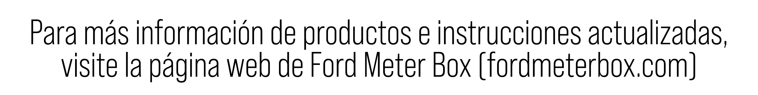 Para m s informaci n de productos e instrucciones actualizadas, visite la p gina web de Ford Meter Box (fordmeterbox....