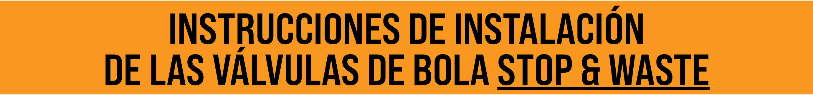 INSTRUCCIONES DE INSTALACI N DE LAS V LVULAS DE BOLA STOP & WASTE