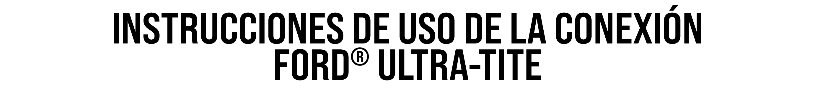 INSTRUCCIONES DE USO DE LA CONEXI N FORD® ULTRA-TITE