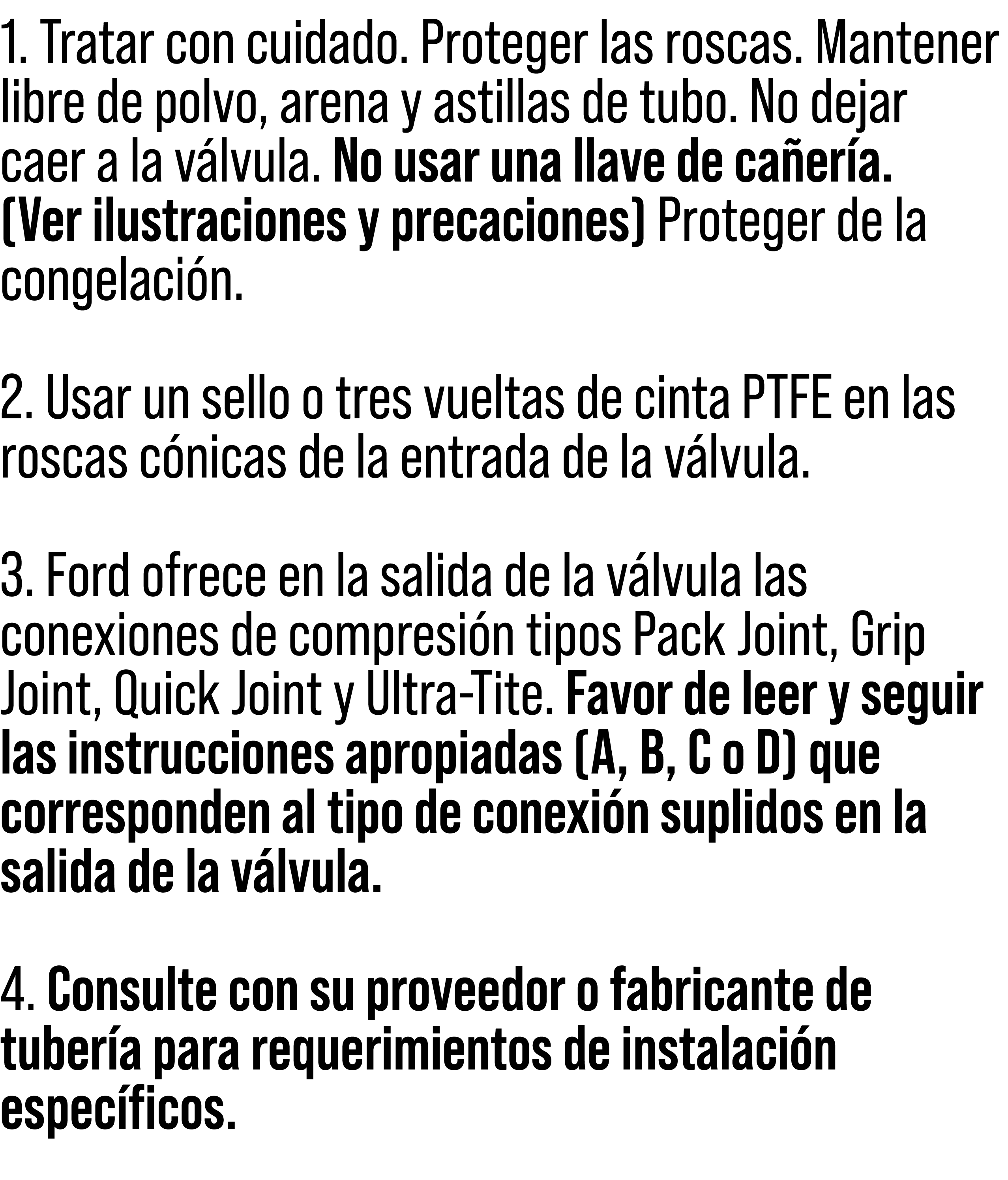 1. Tratar con cuidado. Proteger las roscas. Mantener libre de polvo, arena y astillas de tubo. No dejar caer a la v l...