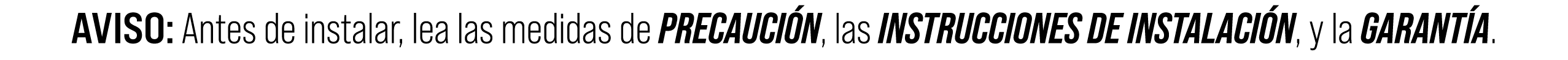 AVISO: Antes de instalar, lea las medidas de precauci n, las instrucciones de instalaci n, y la garant a.