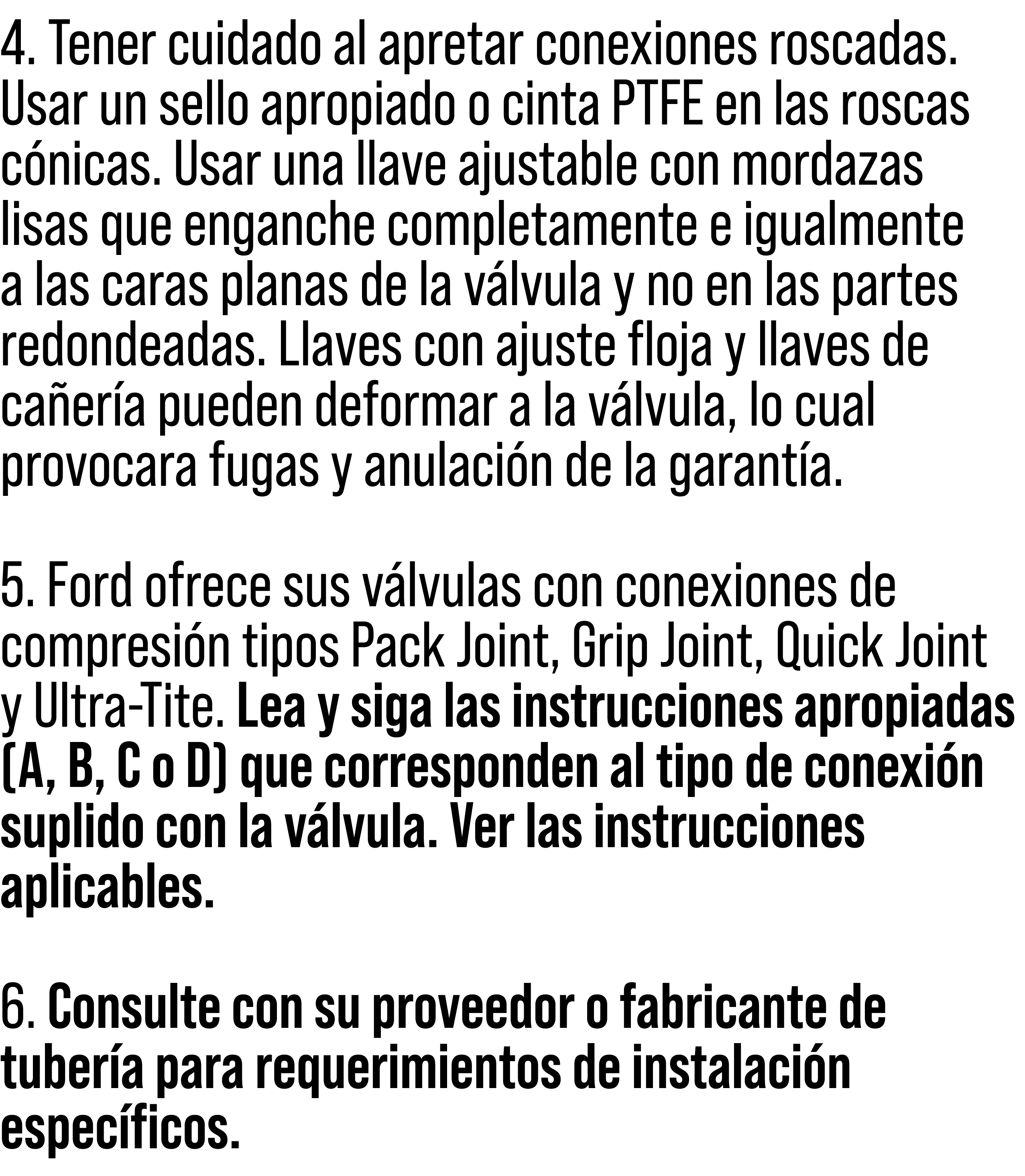 4. Tener cuidado al apretar conexiones roscadas. Usar un sello apropiado o cinta PTFE en las roscas c nicas. Usar una...