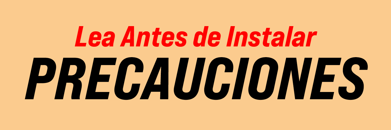 Lea Antes de Instalar PRECAUCIONES