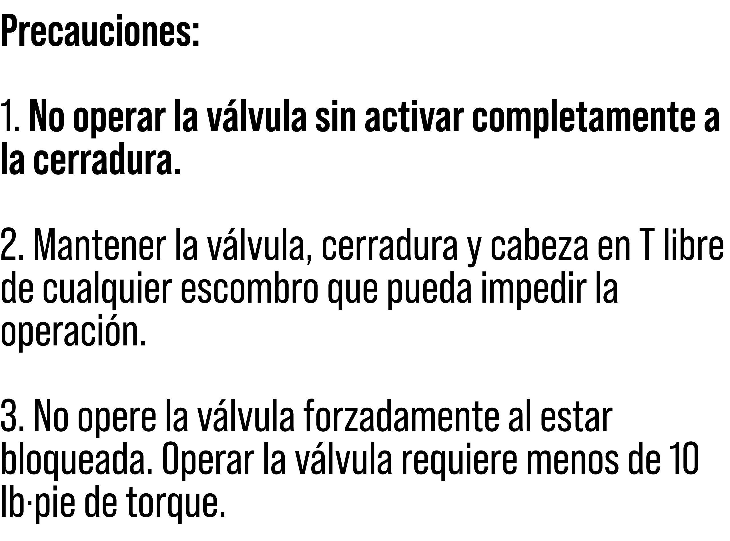 Precauciones: 1. No operar la v lvula sin activar completamente a la cerradura. 2. Mantener la v lvula, cerradura y c...
