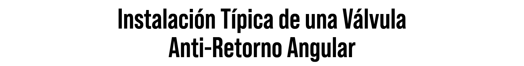 Instalaci n T pica de una V lvula Anti-Retorno Angular