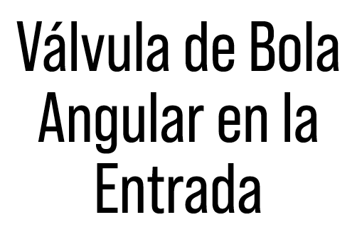 V lvula de Bola Angular en la Entrada
