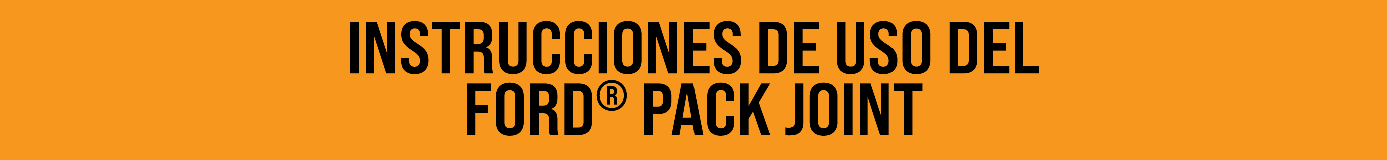 INSTRUCCIONES DE USO DEL FORD® PACK JOINT