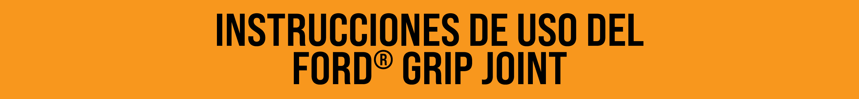 INSTRUCCIONES DE USO DEL FORD® GRIP JOINT