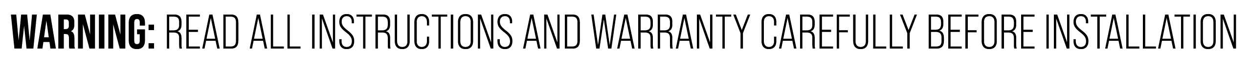 WARNING: READ ALL INSTRUCTIONS AND WARRANTY CAREFULLY BEFORE INSTALLATION