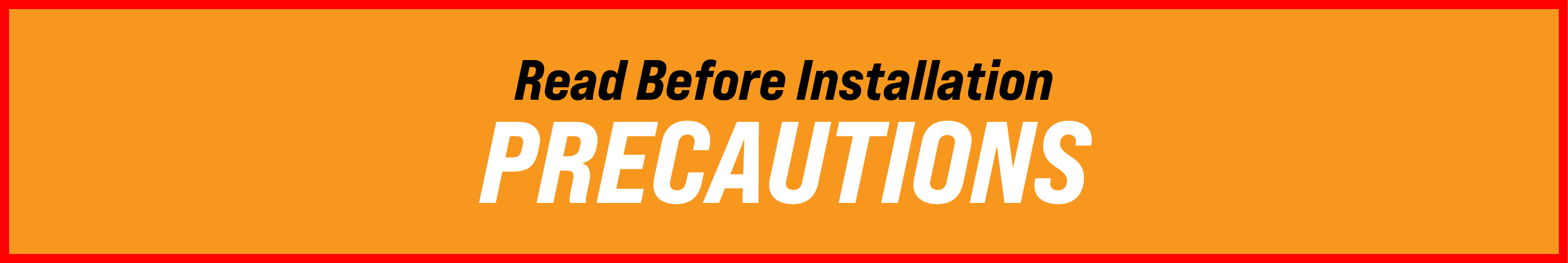 Read Before Installation PRECAUTIONS