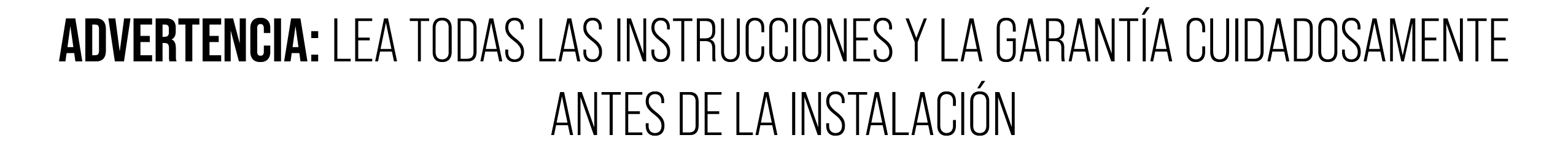 ADVERTENCIA: LEA TODAS LAS INSTRUCCIONES Y LA GARANT A CUIDADOSAMENTE ANTES DE LA INSTALACI N